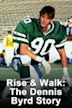 Rise & Walk: The Dennis Byrd Story