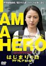 I Am a Hero: Hajimari no hi