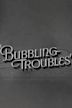 Bubbling Troubles