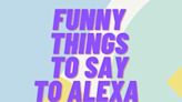 125 Funny Things to Ask Alexa That'll Reveal Her Silly Side