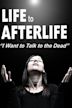 Life to Afterlife: I Want to Talk to the Dead