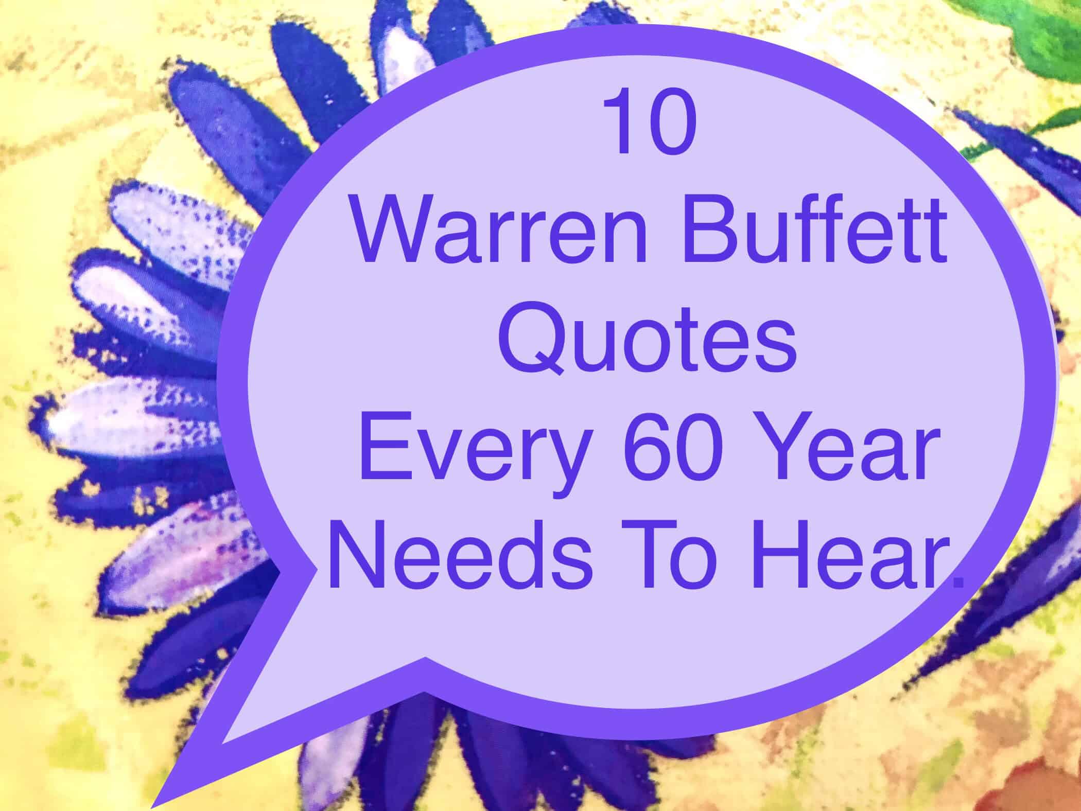 10 Warren Buffett Quotes Every 60 Year Old Needs To Hear