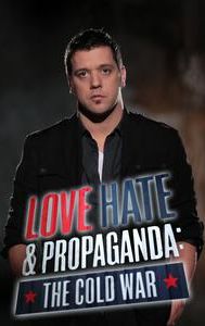 Love, Hate & Propaganda: The Cold War