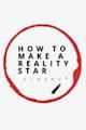 How to Make a Reality Star