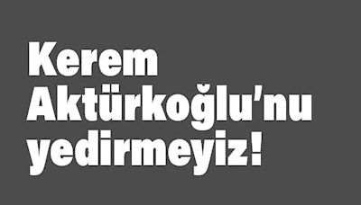 Yusuf Polat'tan Çarpıcı Yorum: "Kerem Aktürkoğlu'nu Yedirmeyiz!"