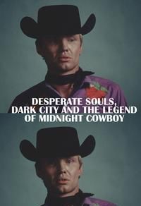 Desperate Souls, Dark City and the Legend of Midnight Cowboy