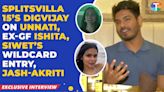 Digvijay Rathee on Splitsvilla 15, bond with Unnati, his ex Ishita Rawat, Jash-Akriti being targetted