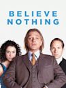 Believe Nothing