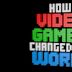 How Videogames Changed the World