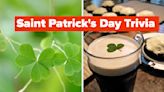 If You Like St. Patrick's Day, You'll Love These Trivia Questions And Answers