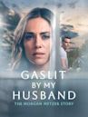 Gaslit by My Husband: The Morgan Metzer Story