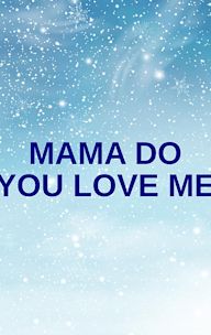 Mama Do You Love Me