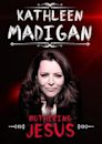 Kathleen Madigan: Bothering Jesus