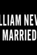 William Never Married