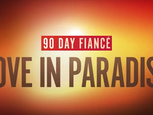 90 Day Fiance 'Love In Paradise' Finale: When Will It Air & How To Watch?