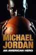 Michael Jordan: An American Hero