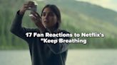 17 Fan Reactions To Netflix's "Keep Breathing"