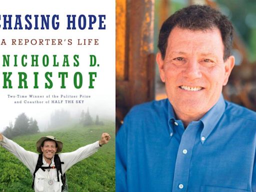 In 'Chasing Hope,' columnist Nicholas Kristof details life as a reporter