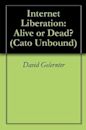 Internet Liberation: Alive or Dead? (Cato Unbound)