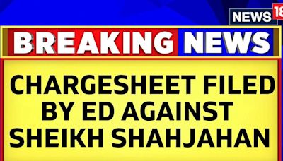 Sandeshkhali News | ED Files Charge Sheet Against Suspended TMC's Shajahan Sheikh | Bangla News - News18