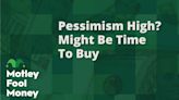 Why Pessimism Can Be Good for Stock Investors