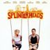 Splinterheads