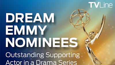 Emmys 2024: Supporting Actor in a Drama Series — Our Dream Nominees!