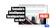 Video of market fire misrepresented as blast at Somalia intelligence agency