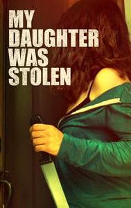 My Daughter Was Stolen