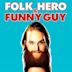 Folk Hero & Funny Guy