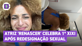 Atriz trans de 'Renascer' celebra 1º xixi após redesignação sexual