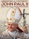 Liberating a Continent: John Paul II and the Fall of Communism