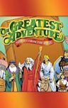 Greatest Adventure: Stories From the Bible