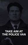 Take Aim at the Police Van