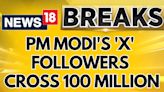 PM Modi News | PM Modi's Big Achievement, Crossed The Mark Of 100 Million Followers On X | News18 - News18