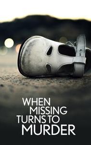 When Missing Turns to Murder