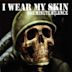 I Wear My Skin [UK CD #2]