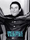 Uncle Was a Vampire