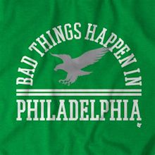 Bad Things Happen in Philadelphia Shirt - BreakingT