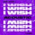 I Wish  [Acoustic]
