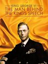 King George VI: The Man Behind the King's Speech