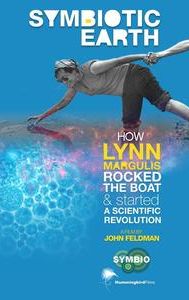 Symbiotic Earth: How Lynn Margulis rocked the boat and started a scientific revolution