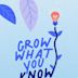 Grow What You Know