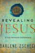 Revealing Jesus: A Live Worship Experience