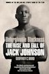 Unforgivable Blackness: The Rise and Fall of Jack Johnson