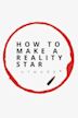 How to Make a Reality Star