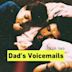 Dad's Voicemails (RIP Dad)