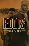 Roots: The Gift