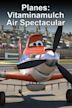 Planes: Vitaminamulch Air Spectacular