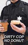 Dirty Cop No Donut